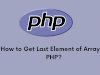 How to Get Last Element of Array in PHP?