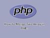 How to Merge Two Array in PHP?