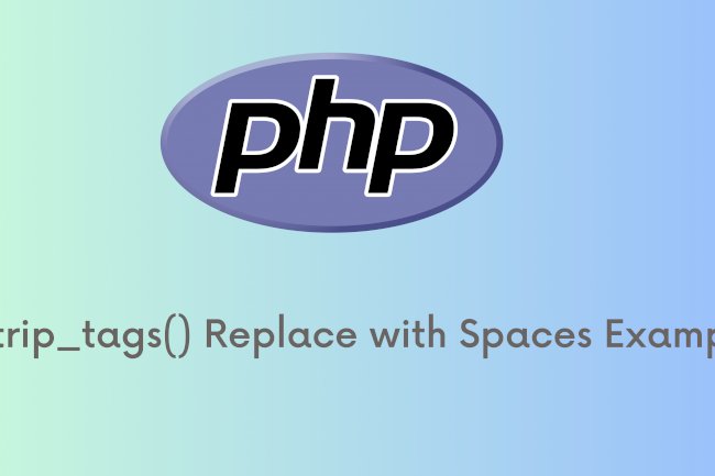PHP - strip_tags() Replace with Spaces Example