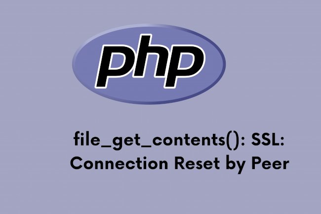 PHP : file_get_contents SSL: Connection Reset by Peer