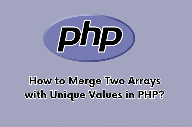 How to Merge Two Arrays with Unique Values in PHP?
