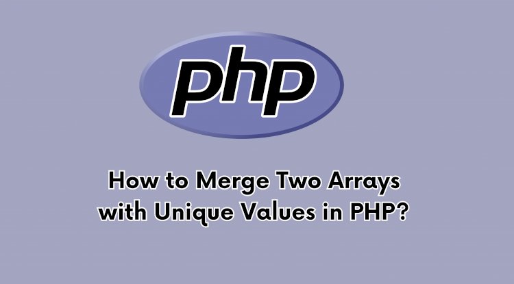 How to Merge Two Arrays with Unique Values in PHP? - Null Scripts