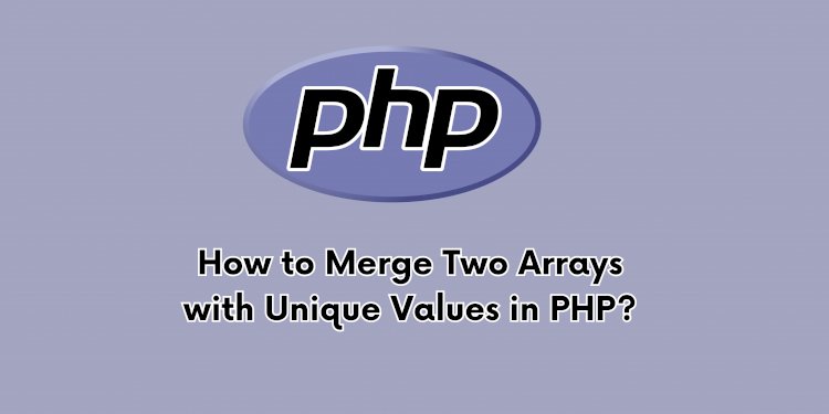 How to Merge Two Arrays with Unique Values in PHP?
